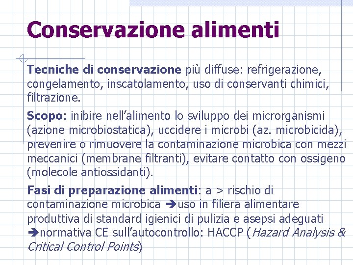 Conservazione alimenti Tecniche di conservazione più diffuse: refrigerazione, congelamento, inscatolamento, uso di conservanti chimici,