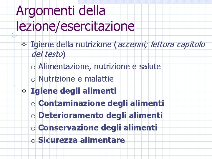 Argomenti della lezione/esercitazione ² Igiene della nutrizione (accenni; lettura capitolo del testo) o Alimentazione,