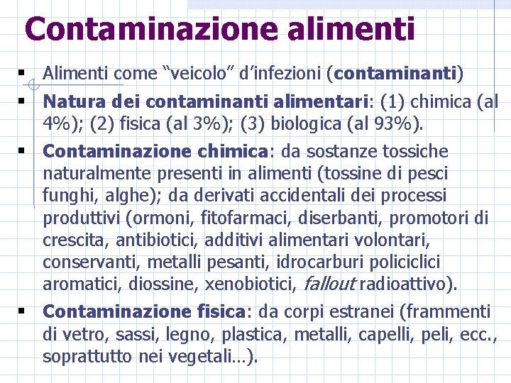 Contaminazione alimenti § Alimenti come “veicolo” d’infezioni (contaminanti) § Natura dei contaminanti alimentari: (1)