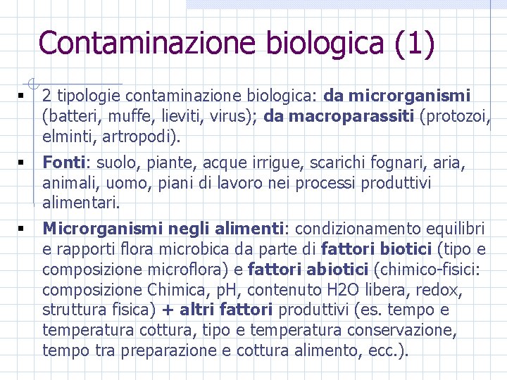 Contaminazione biologica (1) § 2 tipologie contaminazione biologica: da microrganismi (batteri, muffe, lieviti, virus);