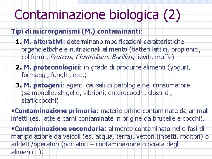 Contaminazione biologica (2) Tipi di microrganismi (M. ) contaminanti: 1. M. alterativi: determinano modificazioni