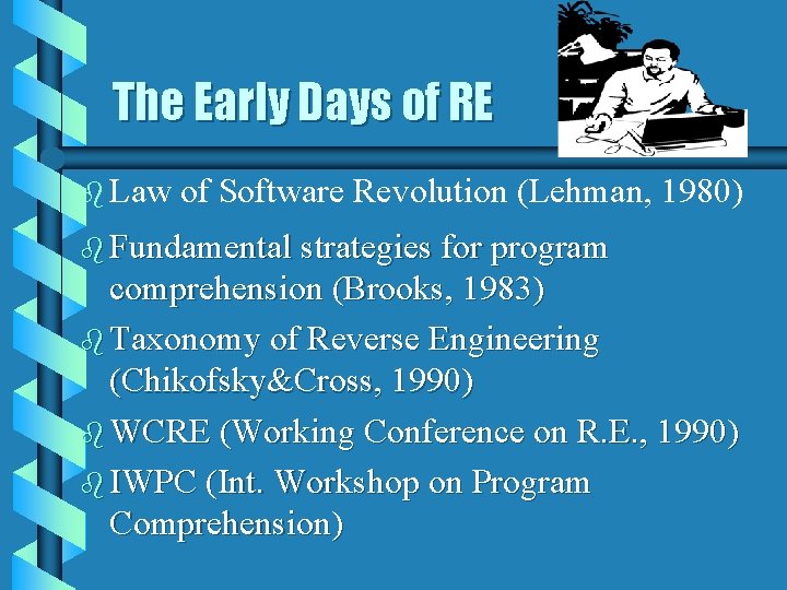 The Early Days of RE b Law of Software Revolution (Lehman, 1980) b Fundamental