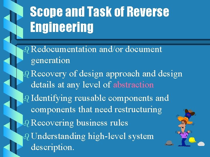Scope and Task of Reverse Engineering b Redocumentation and/or document generation b Recovery of