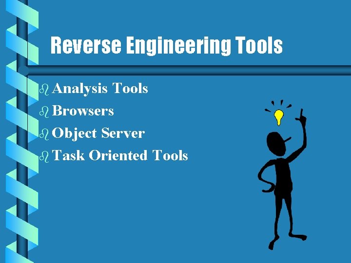 Reverse Engineering Tools b Analysis Tools b Browsers b Object Server b Task Oriented