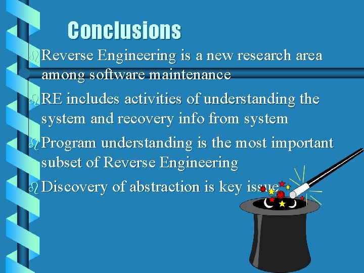 Conclusions b Reverse Engineering is a new research area among software maintenance b RE