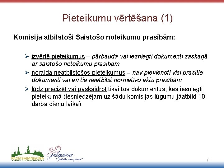 Pieteikumu vērtēšana (1) Komisija atbilstoši Saistošo noteikumu prasībām: Ø izvērtē pieteikumus – pārbauda vai