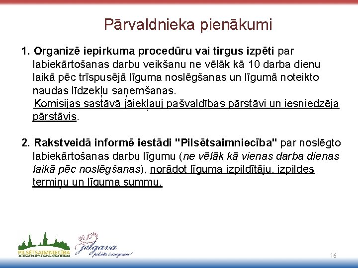 Pārvaldnieka pienākumi 1. Organizē iepirkuma procedūru vai tirgus izpēti par labiekārtošanas darbu veikšanu ne