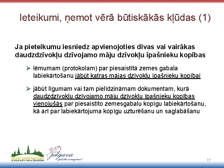 Ieteikumi, ņemot vērā būtiskākās kļūdas (1) Ja pieteikumu iesniedz apvienojoties divas vairākas daudzdzīvokļu dzīvojamo