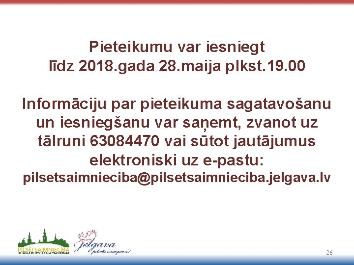 Pieteikumu var iesniegt līdz 2018. gada 28. maija plkst. 19. 00 Informāciju par pieteikuma