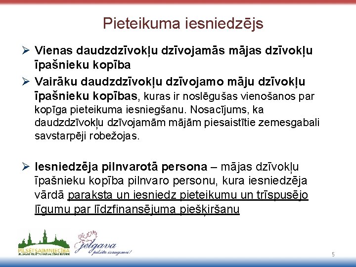 Pieteikuma iesniedzējs Ø Vienas daudzdzīvokļu dzīvojamās mājas dzīvokļu īpašnieku kopība Ø Vairāku daudzdzīvokļu dzīvojamo