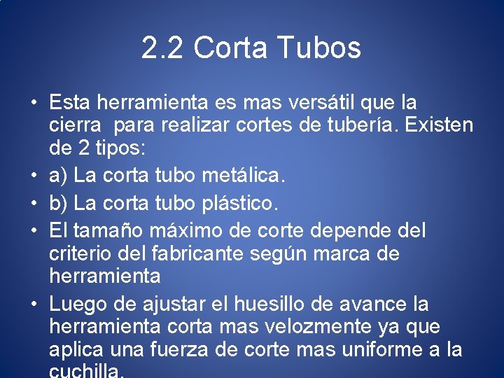 2. 2 Corta Tubos • Esta herramienta es mas versátil que la cierra para