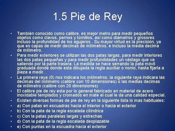 1. 5 Pie de Rey • • • También conocido como calibre, es mejor