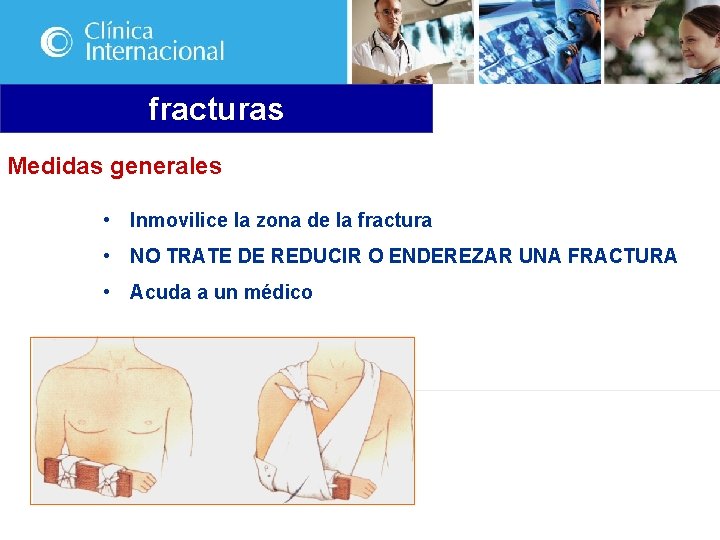 fracturas Medidas generales • Inmovilice la zona de la fractura • NO TRATE DE