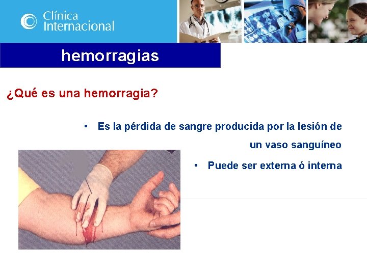 hemorragias ¿Qué es una hemorragia? • Es la pérdida de sangre producida por la