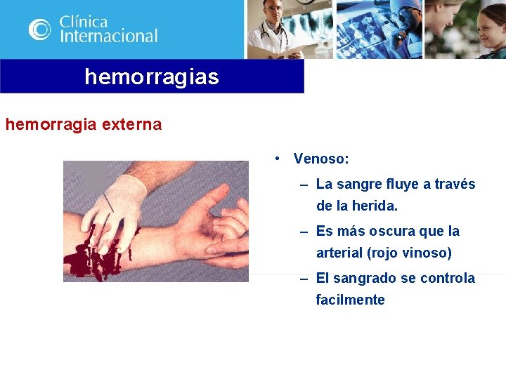 hemorragias hemorragia externa • Venoso: – La sangre fluye a través de la herida.
