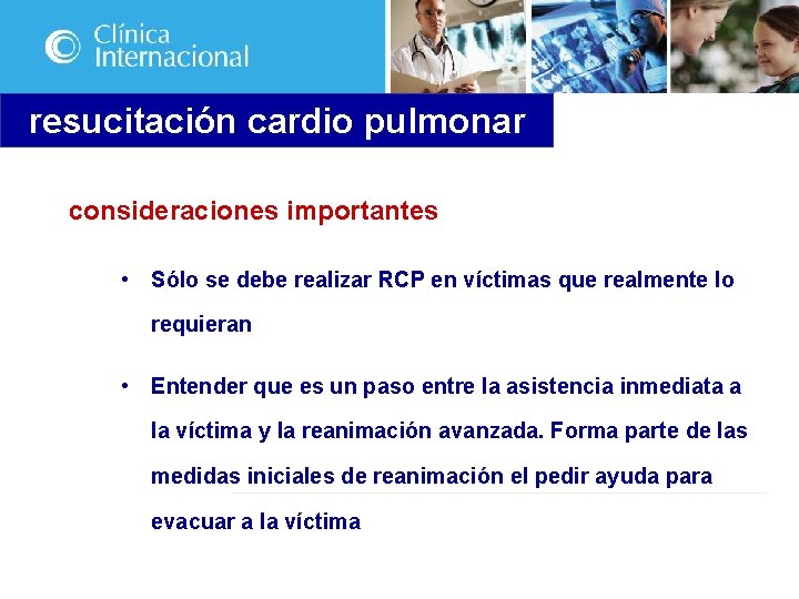 resucitación cardio pulmonar consideraciones importantes • Sólo se debe realizar RCP en víctimas que