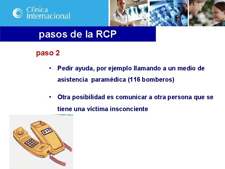 pasos de la RCP paso 2 • Pedir ayuda, por ejemplo llamando a un