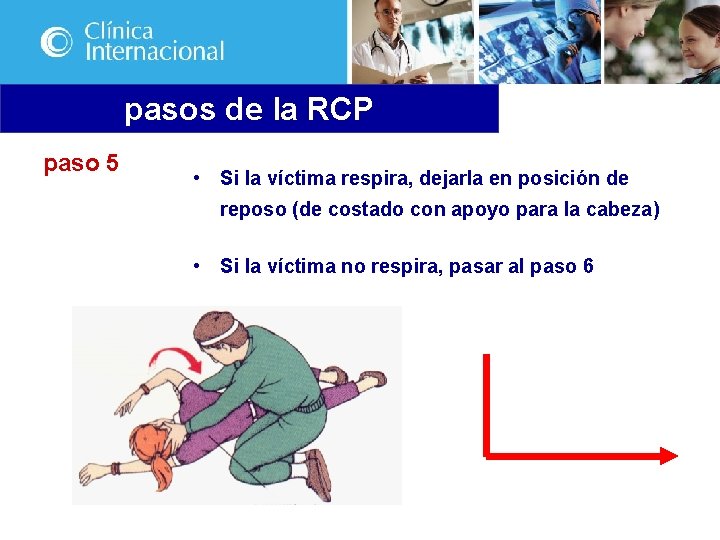 pasos de la RCP paso 5 • Si la víctima respira, dejarla en posición