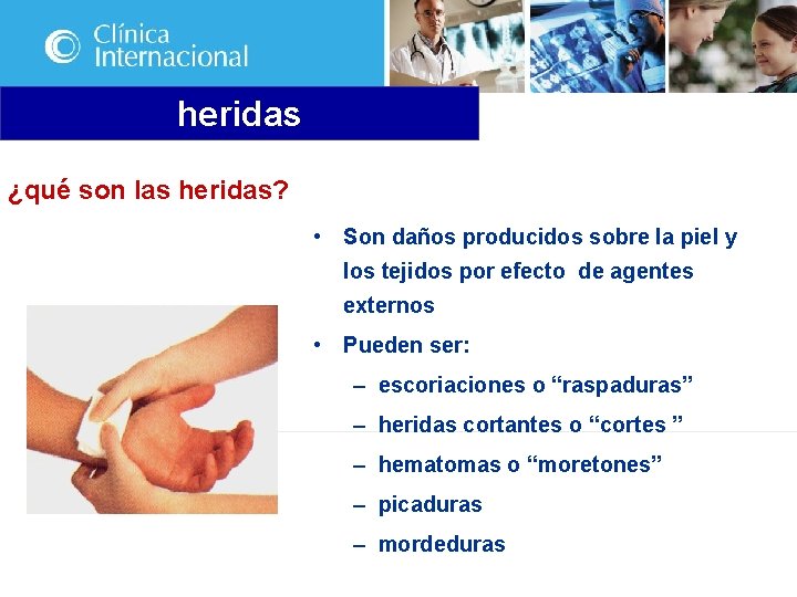 heridas ¿qué son las heridas? • Son daños producidos sobre la piel y los