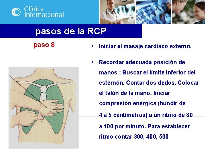 pasos de la RCP paso 8 • Iniciar el masaje cardiaco externo. • Recordar