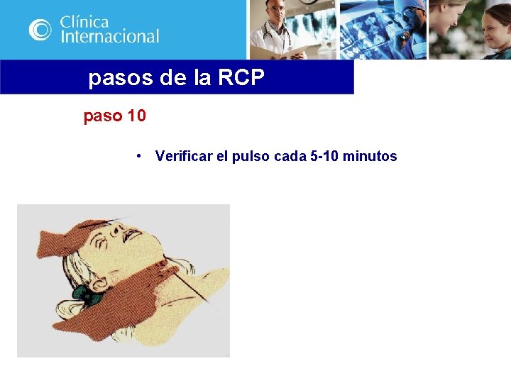 pasos de la RCP paso 10 • Verificar el pulso cada 5 -10 minutos