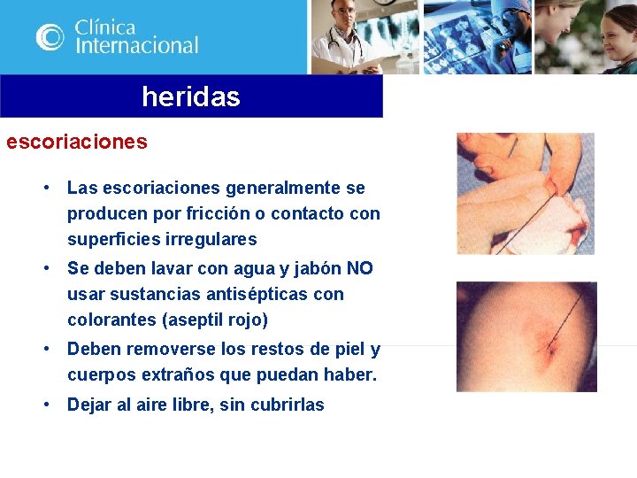 heridas escoriaciones • Las escoriaciones generalmente se producen por fricción o contacto con superficies