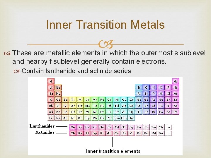 Inner Transition Metals These are metallic elements in which the outermost s sublevel and