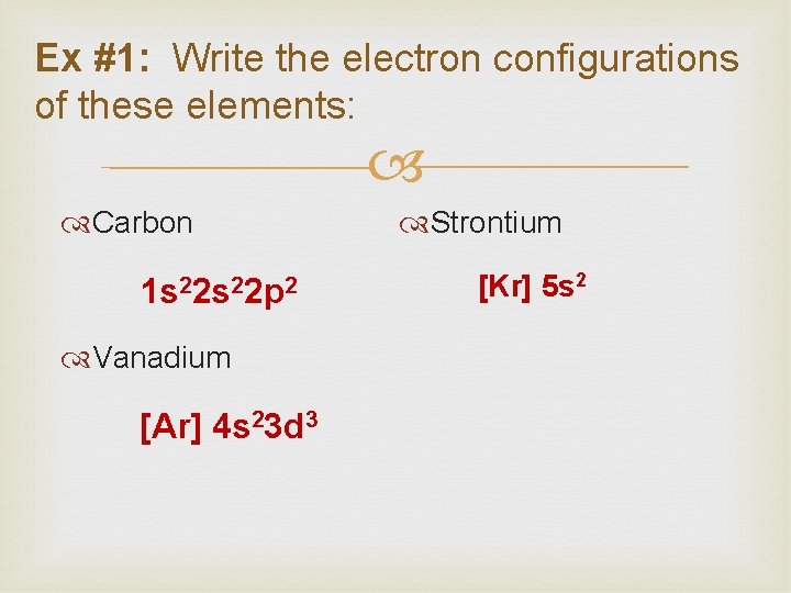Ex #1: Write the electron configurations of these elements: Carbon 1 s 22 p