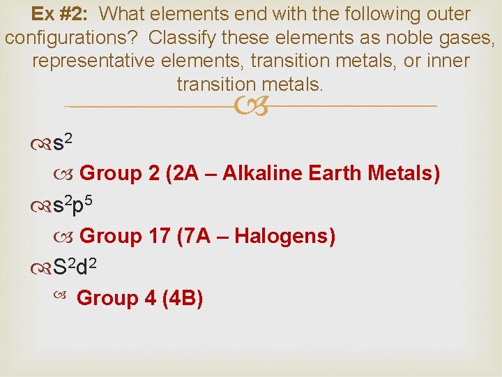 Ex #2: What elements end with the following outer configurations? Classify these elements as