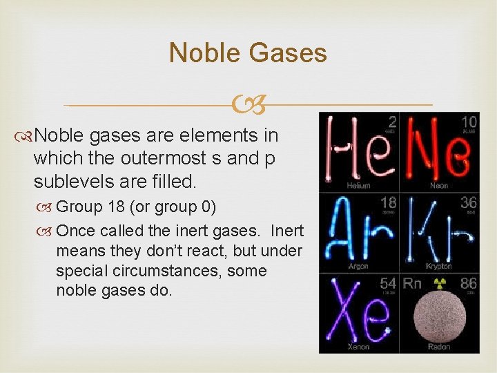 Noble Gases Noble gases are elements in which the outermost s and p sublevels