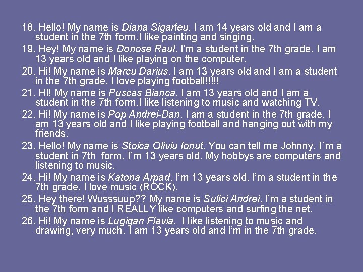 18. Hello! My name is Diana Sigarteu. I am 14 years old and I