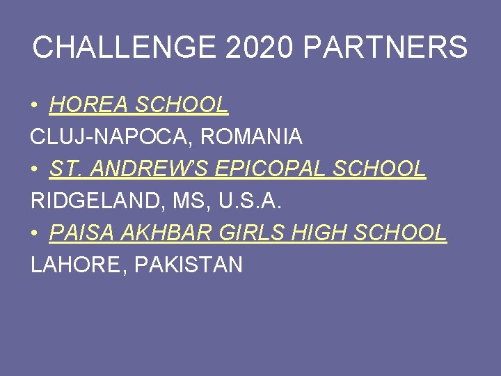 CHALLENGE 2020 PARTNERS • HOREA SCHOOL CLUJ-NAPOCA, ROMANIA • ST. ANDREW’S EPICOPAL SCHOOL RIDGELAND,