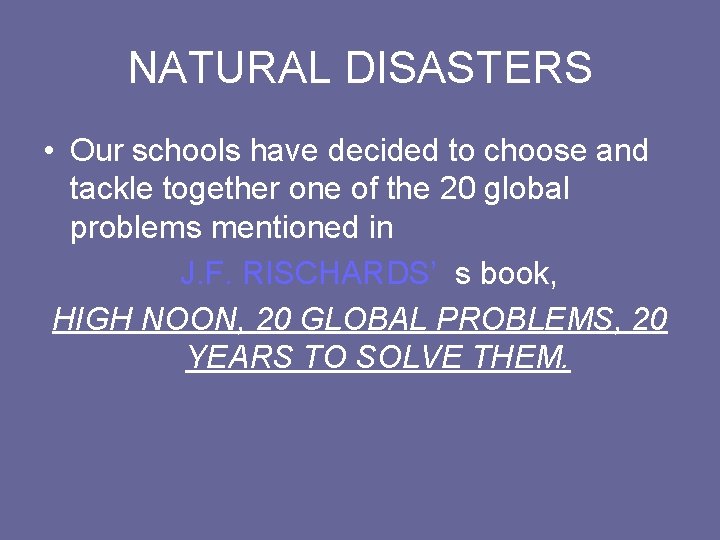 NATURAL DISASTERS • Our schools have decided to choose and tackle together one of