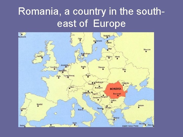 Romania, a country in the southeast of Europe 