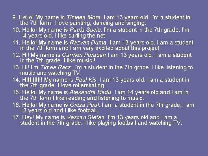 9. Hello! My name is Timeea Mora. I am 13 years old. I’m a