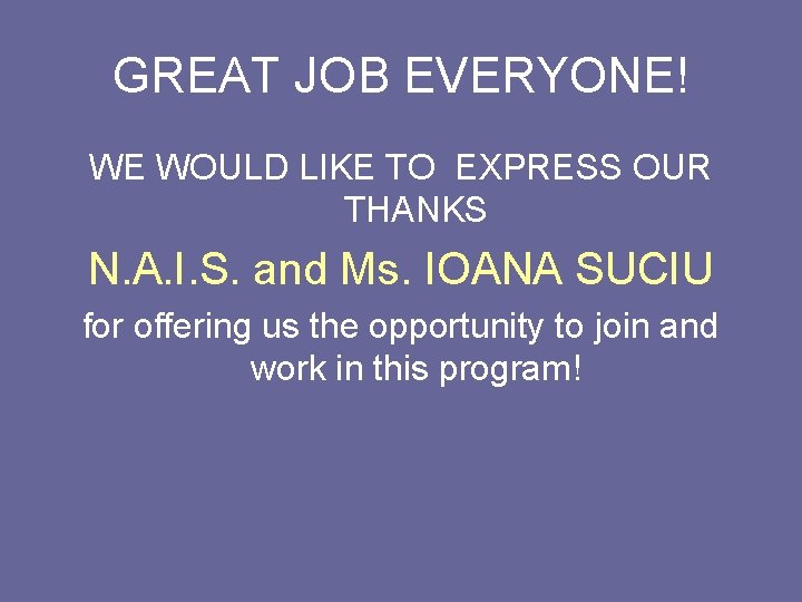 GREAT JOB EVERYONE! WE WOULD LIKE TO EXPRESS OUR THANKS N. A. I. S.