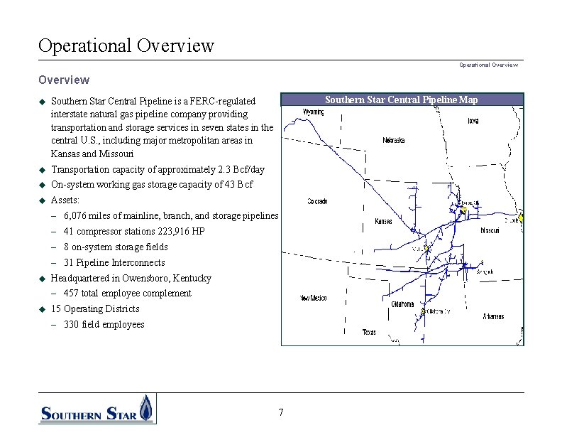 Operational Overview u Southern Star Central Pipeline is a FERC-regulated interstate natural gas pipeline