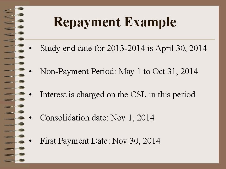 Repayment Example • Study end date for 2013 -2014 is April 30, 2014 •