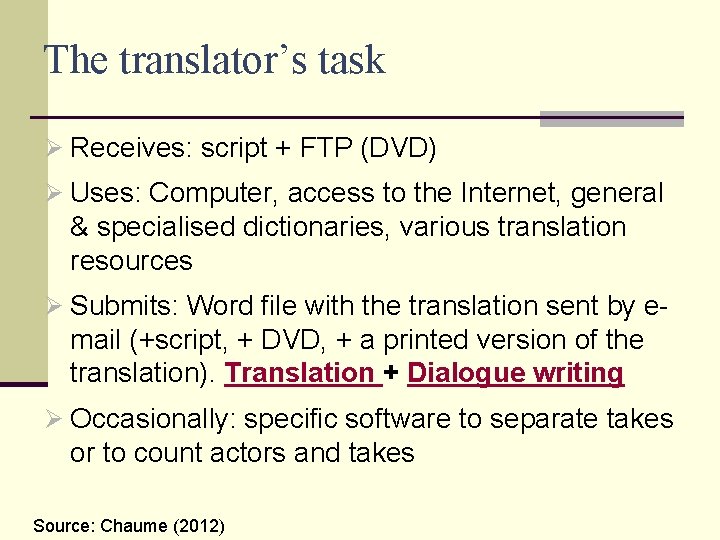 The translator’s task Ø Receives: script + FTP (DVD) Ø Uses: Computer, access to