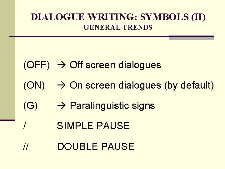 DIALOGUE WRITING: SYMBOLS (II) GENERAL TRENDS (OFF) Off screen dialogues (ON) On screen dialogues