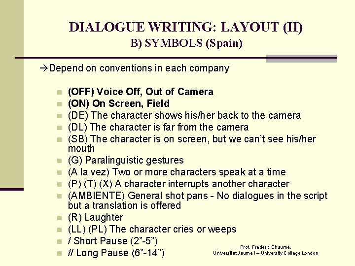 DIALOGUE WRITING: LAYOUT (II) B) SYMBOLS (Spain) Depend on conventions in each company n