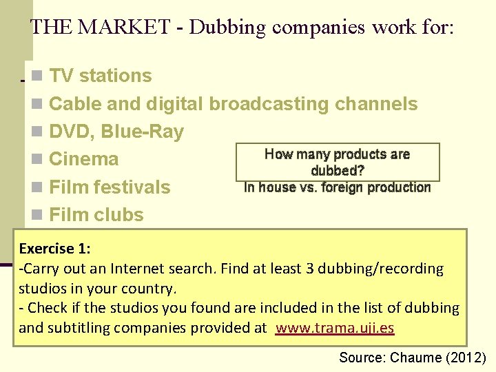 THE MARKET - Dubbing companies work for: n TV stations n Cable and digital