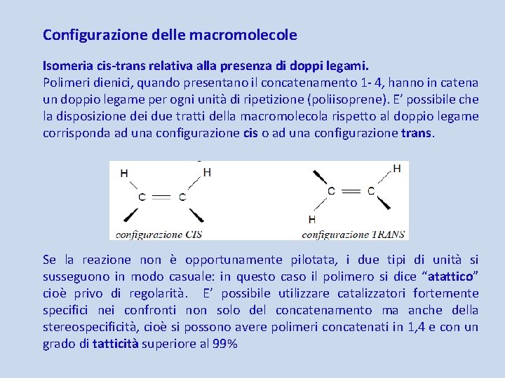 Configurazione delle macromolecole Isomeria cis-trans relativa alla presenza di doppi legami. Polimeri dienici, quando