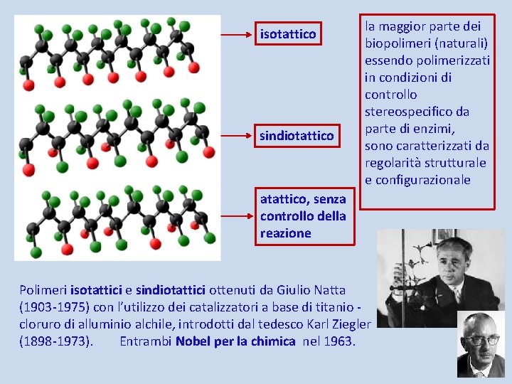isotattico sindiotattico la maggior parte dei biopolimeri (naturali) essendo polimerizzati in condizioni di controllo