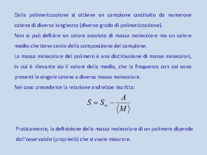 Dalla polimerizzazione si ottiene un campione costituito da numerose catene di diversa lunghezza (diverso