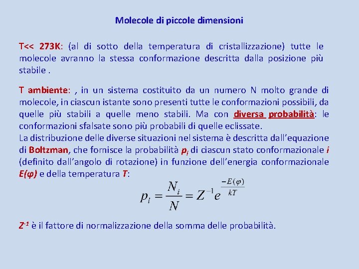 Molecole di piccole dimensioni T<< 273 K: (al di sotto della temperatura di cristallizzazione)