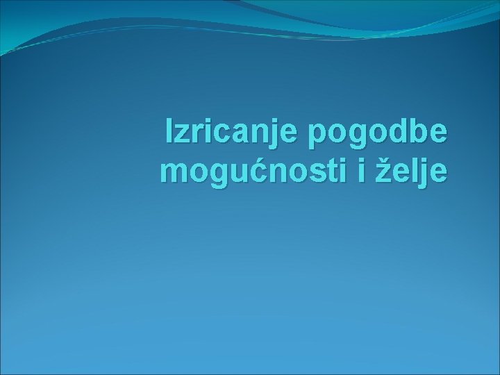 Izricanje pogodbe mogućnosti i želje 