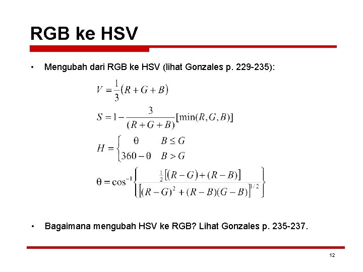 RGB ke HSV • Mengubah dari RGB ke HSV (lihat Gonzales p. 229 -235):