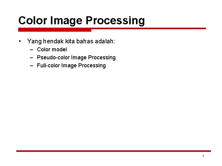 Color Image Processing • Yang hendak kita bahas adalah: – Color model – Pseudo-color