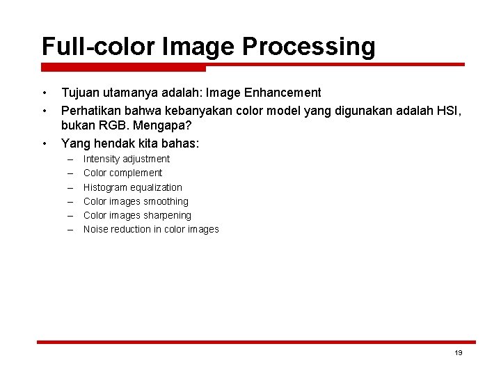 Full-color Image Processing • • • Tujuan utamanya adalah: Image Enhancement Perhatikan bahwa kebanyakan